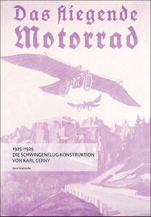 Das fliegende Motorrad 1925 - 1929, Die Schwingenflug-Konstruktion von Karl Cerny